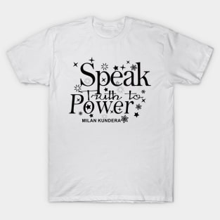 speak truth to power MILAN KUNDERA BY CHAKIBIUM T-Shirt